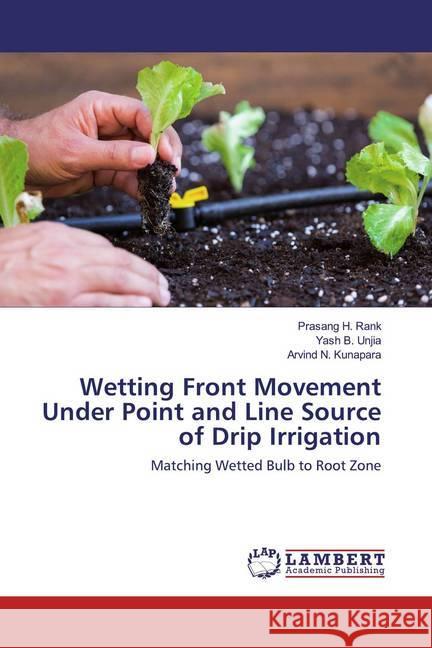 Wetting Front Movement Under Point and Line Source of Drip Irrigation : Matching Wetted Bulb to Root Zone Rank, Prasang H.; Unjia, Yash B.; Kunapara, Arvind N. 9786202518680 LAP Lambert Academic Publishing - książka