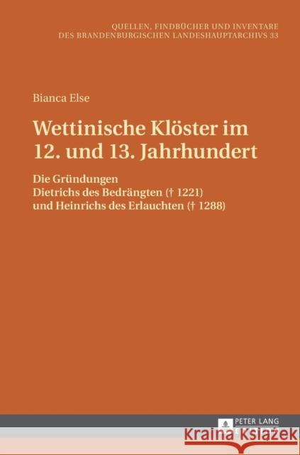 Wettinische Kloester Im 12. Und 13. Jahrhundert: Die Gruendungen Dietrichs Des Bedraengten (+ 1221) Und Heinrichs Des Erlauchten (+ 1288) Brandenburgisches Landeshauptarchiv 9783631670781 Peter Lang Gmbh, Internationaler Verlag Der W - książka