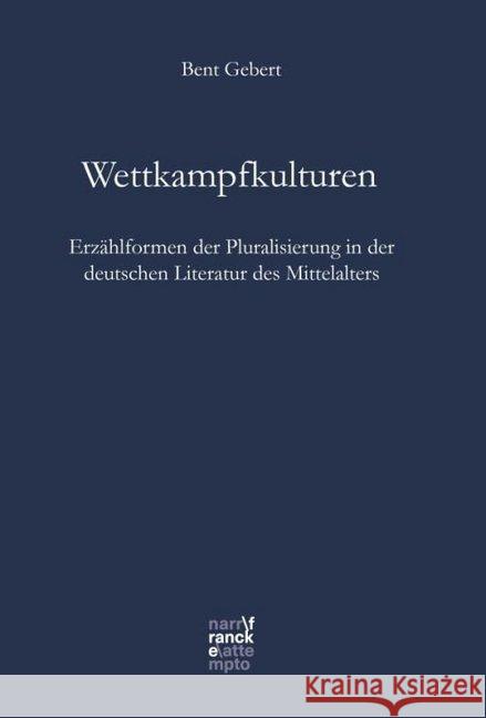 Wettkampfkulturen : Erzählformen der Pluralisierung in der deutschen Literatur des Mittelalters Gebert, Bent 9783772086533 Francke - książka