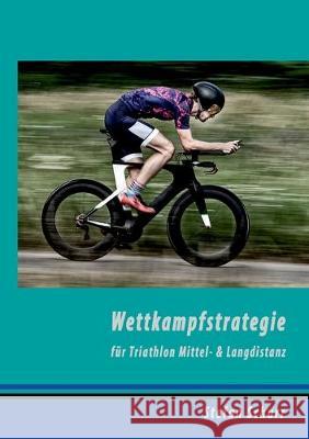 Wettkampfstrategie für Triathlon Mittel- & Langdistanz Stefan Schurr 9783749483723 Books on Demand - książka