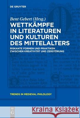 Wettkämpfe in Literaturen Und Kulturen Des Mittelalters: Riskante Formen Und Praktiken Zwischen Kreativität Und Zerstörung Gebert, Bent 9783110774603 de Gruyter - książka