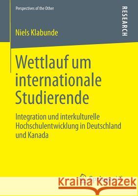 Wettlauf Um Internationale Studierende: Integration Und Interkulturelle Hochschulentwicklung in Deutschland Und Kanada Klabunde, Niels 9783658046217 Springer - książka