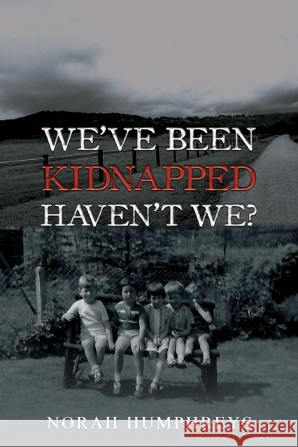 We've Been Kidnapped – Haven't We? Norah Humphreys 9781035848782 Austin Macauley - książka