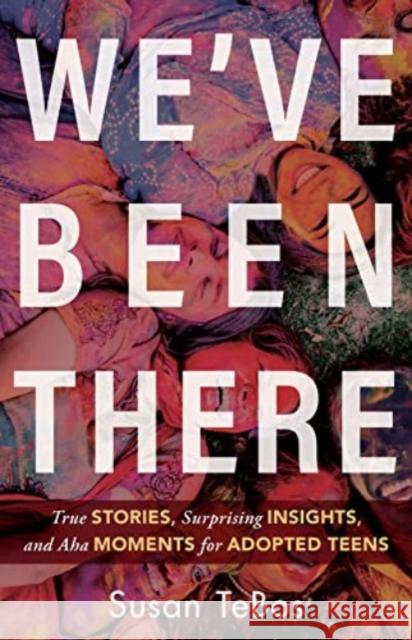 We've Been There: True Stories, Surprising Insights, and AHA Moments for Adopted Teens Susan Tebos 9780825447310 Kregel Publications - książka
