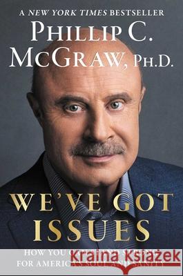 We've Got Issues: How You Can Stand Strong for America's Soul and Sanity Phillip C. McGraw 9781668061701 Threshold Editions - książka