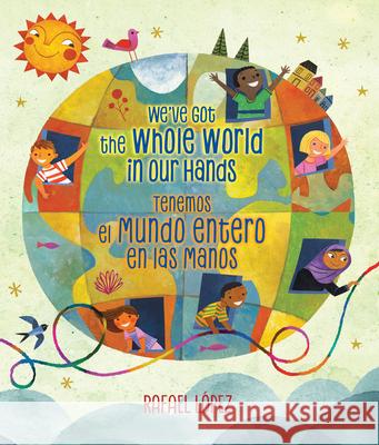 We'Ve Got the Whole World in Our Hands Rafael Lopez 9781338299502 Scholastic US - książka