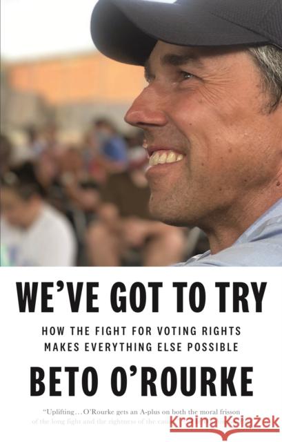 We've Got to Try: How the Fight for Voting Rights Makes Everything Else Possible Beto O'Rourke 9781250852465 Flatiron Books - książka