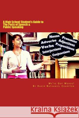 We've Got Words: A High School Student's Guide to The Parts of Speech & Public Speaking Crampton, Hakim Nathaniel 9781540729910 Createspace Independent Publishing Platform - książka