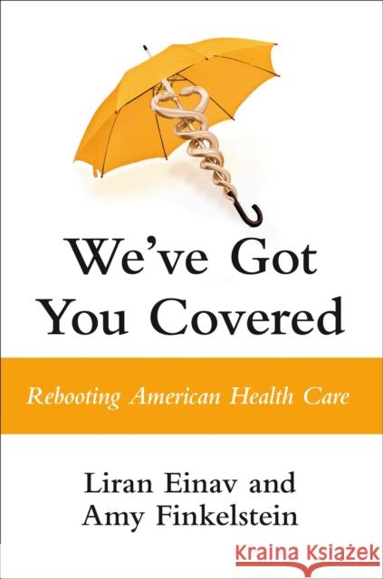 We've Got You Covered: Rebooting American Health Care Amy Finkelstein Liran Einav 9780593421239 Penguin Putnam Inc - książka