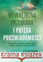 Wewnętrzna przemiana i potęga podświadomości Joseph Murphy 9788328924888 Sensus - książka