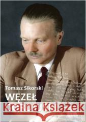 Węzeł gordyjski. Sikorski Tomasz 9788382290783 IPN - książka