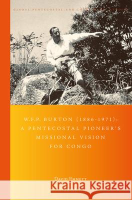 W.F.P. Burton (1886-1971): A Pentecostal Pioneer's Missional Vision for Congo Emmett, David Neil 9789004426825 Brill - książka