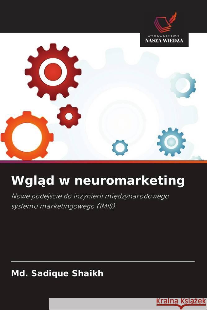 Wglad w neuromarketing Shaikh, Md. Sadique 9786208590468 Wydawnictwo Nasza Wiedza - książka