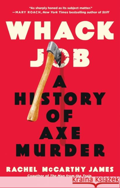 Whack Job: A History of Axe Murder Rachel McCarthy James 9781250276735 St. Martin's Press - książka