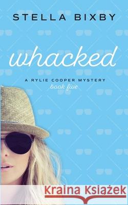 Whacked: A Rylie Cooper Mystery Stella Bixby 9781954367005 Ferry Tail Publishing LLC - książka