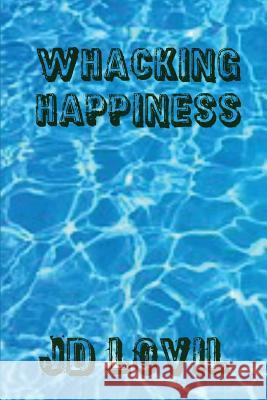 Whacking Happiness: A How-To Guide Jd Lovil 9781511622035 Createspace - książka