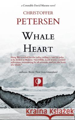 Whale Heart: Polar Politics and Persecution in the Arctic and Antarctic Christoffer Petersen 9788793957800 Aarluuk Press - książka