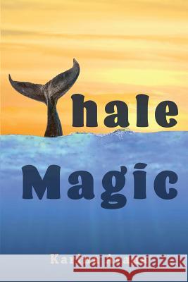 Whale Magic: Book 1 Karina Arana Nikolas Arana 9781547046232 Createspace Independent Publishing Platform - książka
