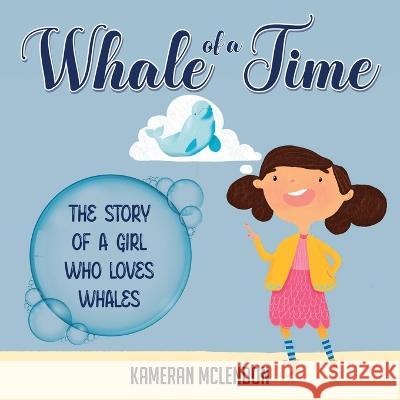 Whale of a Time: The Story of a Girl Who Loves Whales Kameran McLendon   9781637470268 Publication Consultants - książka