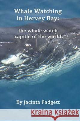 Whale Watching in Hervey Bay: the whale watch capital of the world Padgett, Jacinta 9781484184714 Createspace - książka