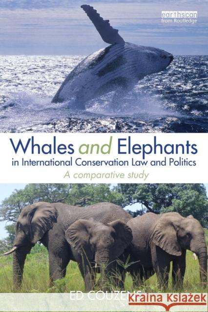 Whales and Elephants in International Conservation Law and Politics: A Comparative Study Ed Couzens 9780415659062 Taylor & Francis - książka