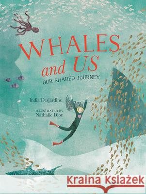 Whales and Us: Our Shared Journey India Desjardins Nathalie Dion David Warriner 9781459839342 Orca Book Publishers - książka