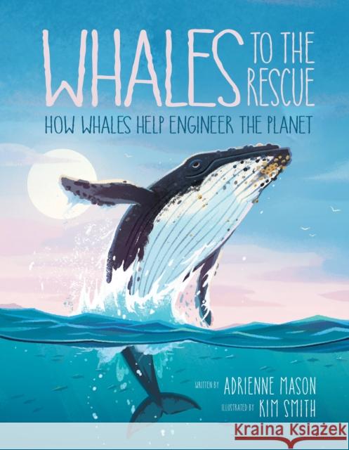 Whales to the Rescue: How Whales Help Engineer the Planet Mason, Adrienne 9781525305375 Kids Can Press - książka