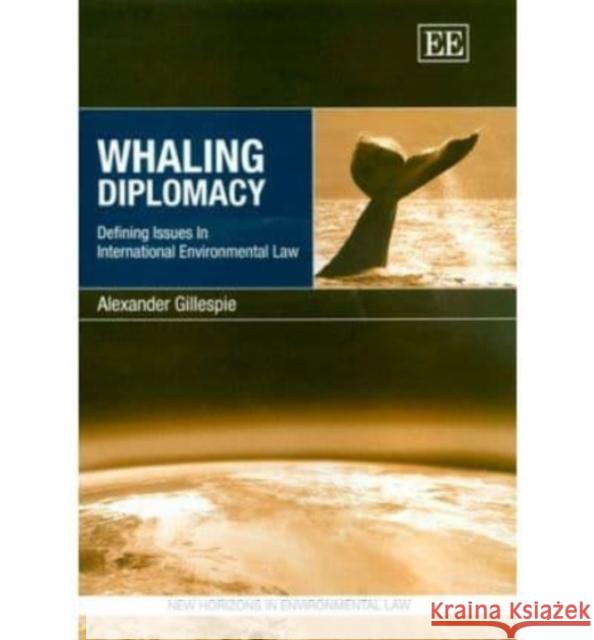 Whaling Diplomacy: Defining Issues in International Environmental Law  9781845421076 Edward Elgar Publishing Ltd - książka