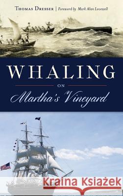 Whaling on Martha's Vineyard Thomas Dresser Mark Alan Lovewell 9781540233639 History Press Library Editions - książka