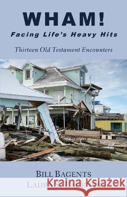 WHAM! Facing LIfe's Heavy Hits: Thirteen Old Testament Encounters Bill Bagents Laura S Bagents  9781956811254 Heritage Christian University Press - książka