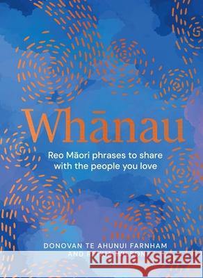 Whanau: Reo Maori Phrases to Share With the People You Love Donovan Farnham 9781869714994 Little, Brown - książka