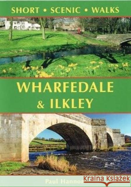 Wharfedale & Ilkley: Short Scenic Walks Paul Hannon 9781907626241 Hillside Publications - książka