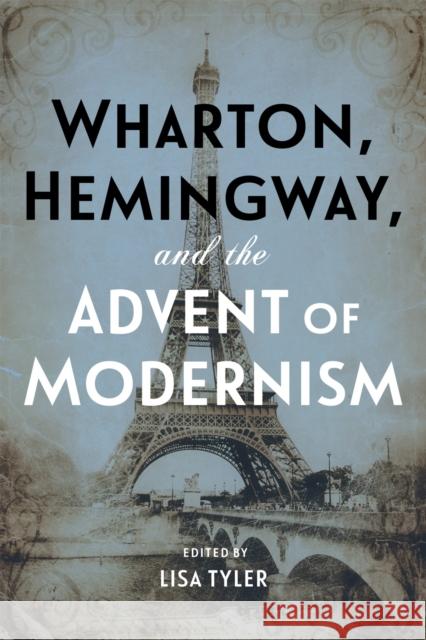 Wharton, Hemingway, and the Advent of Modernism Lisa Tyler Laura Rattray Parley Ann Boswell 9780807170489 LSU Press - książka