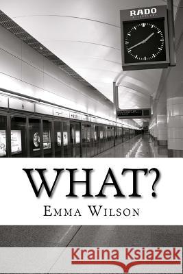 What. Emma Wilson 9781542554367 Createspace Independent Publishing Platform - książka