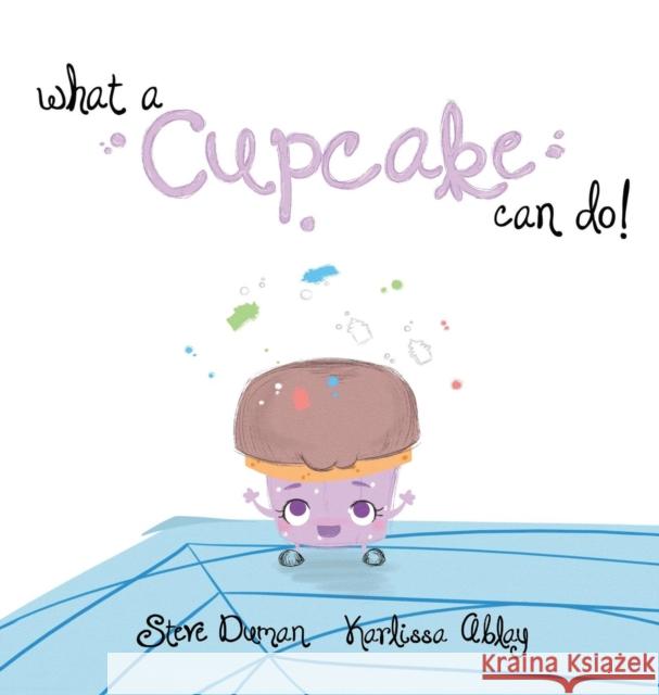 What a Cupcake Can Do! Steven Elijah Duman Karlissa Ablay  9780990632801 Unlimited Dumensions - książka