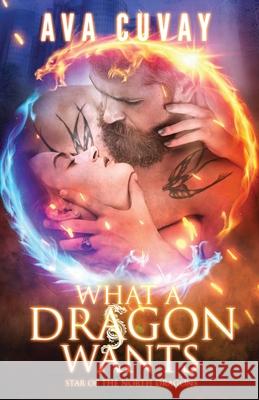 What a Dragon Wants Ava Cuvay 9781733482769 Drinking the Stars Press, LLC - książka