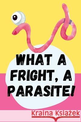 What A Fright, A Parasite! J L Coleman   9798390395790 Independently Published - książka