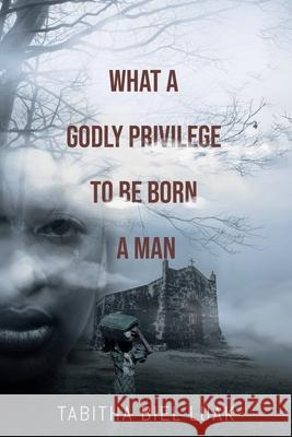 What a Godly Privilege to Be Born a Man Tabitha Bie 9780228851851 Tellwell Talent - książka