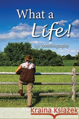 What A Life!: An Autobiography Asa Dunnington 9781956742039 Asa Dunnington Books - książka