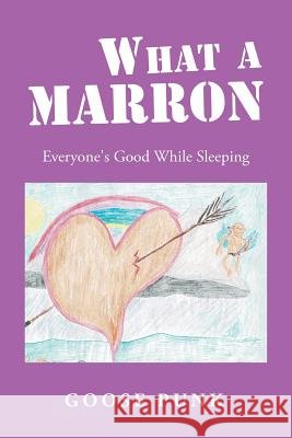 What a Marron: Everyone's Good While Sleeping Goose Punk 9781796036046 Xlibris Us - książka