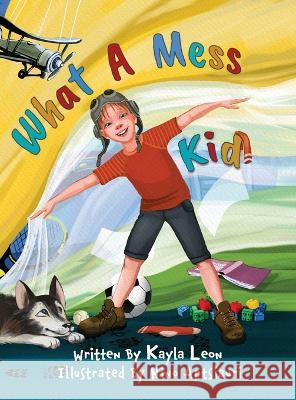 What a Mess Kid Kayla Leon Nino Aptsiauri  9781774822289 Hasmark Publishing International - książka