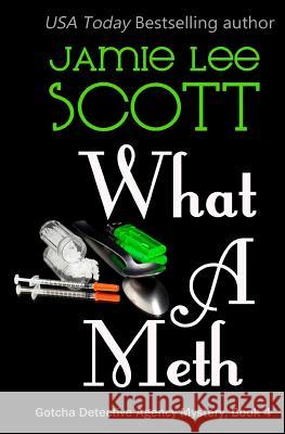 What A Meth: A Gotcha Detective Agency Mystery Jamie Lee Scott 9781494471255 Createspace Independent Publishing Platform - książka