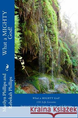 What a MIGHTY God!: 135 Life Lessons Phillips, Marilyn Phillips and Rebekah 9781500679064 Createspace - książka