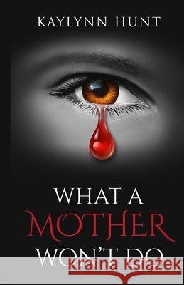 What A Mother Won't Do Hunt Kaylynn Hunt 9798730738362 Independently published - książka