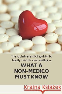 What A Non-Medico Must Know: The quintessential guide to family health and wellness Sanjay Goyal Swati Goyal 9789388338530 Indra Publishing House - książka