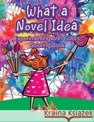 What a Novel Idea: Experimenting with Colors Coloring Book Activity Attic   9781683237204 Activity Attic Books - książka