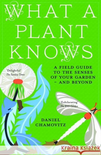 What a Plant Knows: A Field Guide to the Senses of Your Garden - and Beyond Daniel Chamovitz 9781851689705 Oneworld Publications - książka