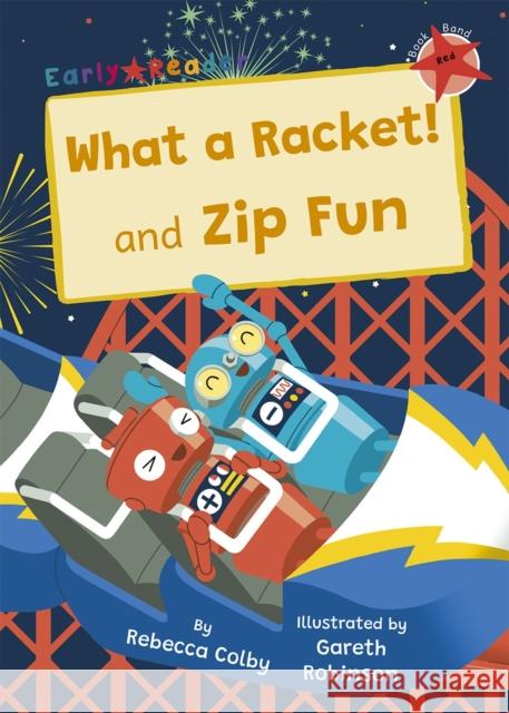 What a Racket! and Zip Fun: (Red Early Reader) Rebecca Colby 9781848869295 Maverick Arts Publishing - książka