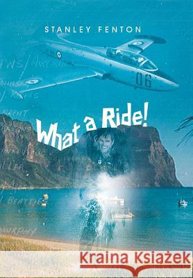 What a Ride! Stanley Fenton 9781483607351 Xlibris Corporation - książka