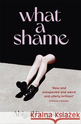 What a Shame: The must read literary debut for fans of Emma Gannon, Holly Bourne and Caroline O'Dononghue Abigail Bergstrom 9781529367072 Hodder & Stoughton - książka